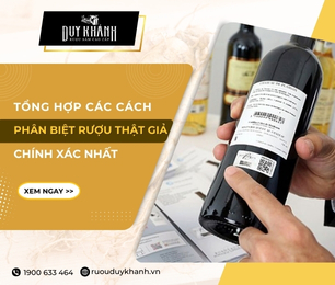 Cách phân biệt rượu thật giả chuẩn